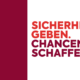 Sicherheit geben. Chancen schaffen.